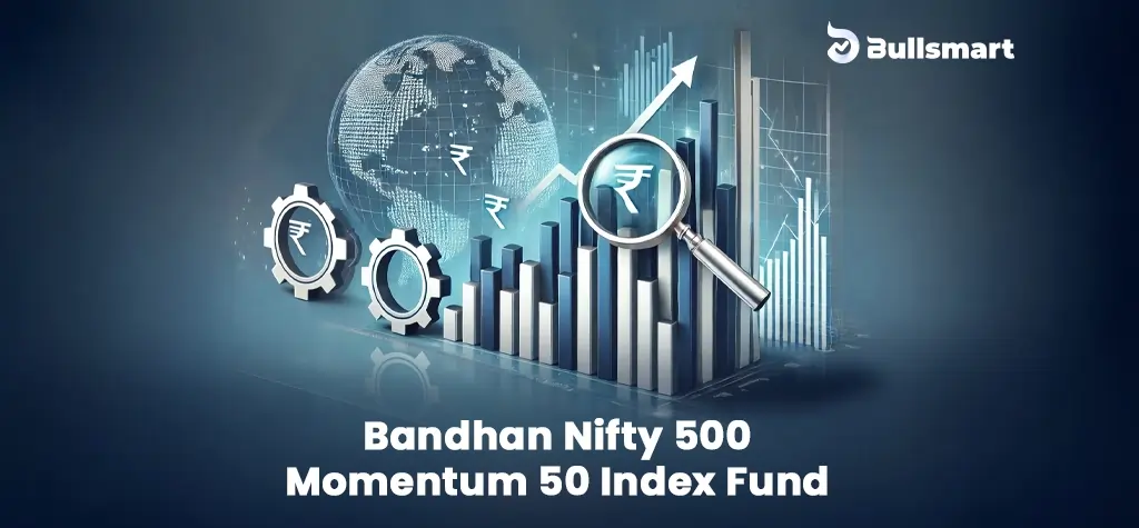 NFO Alert: Why Invest in the Bandhan Nifty 500 Momentum 50 Index Fund?