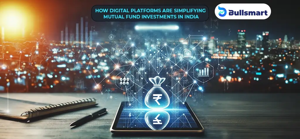 How Digital Platforms Simplify Mutual Fund Investments in India 2025