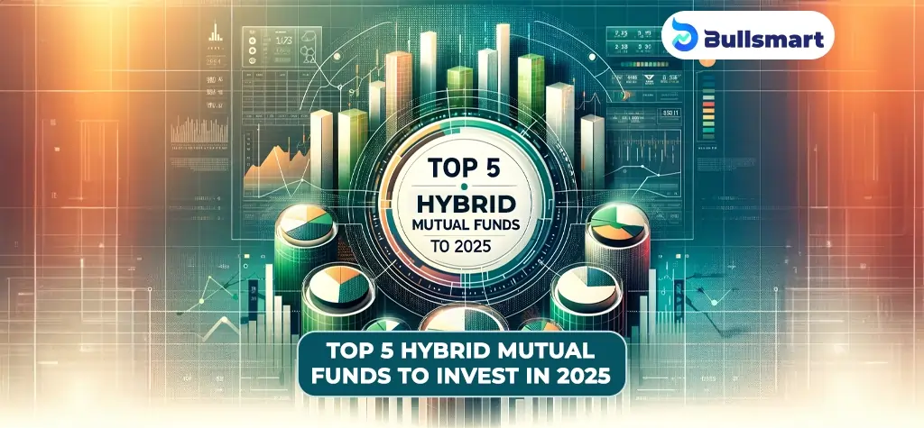 Top 5 Hybrid Mutual Funds to invest in 2025: Achieve Growth with Balanced Risk